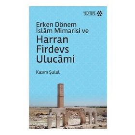 Yeditepe Akademi Erken Dönem İslam Mimarisi ve Harran Firdevs Ulucami