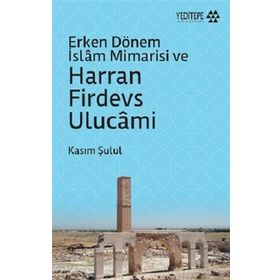 Yeditepe Akademi Erken Dönem İslam Mimarisi ve Harran Firdevs Ulucami
