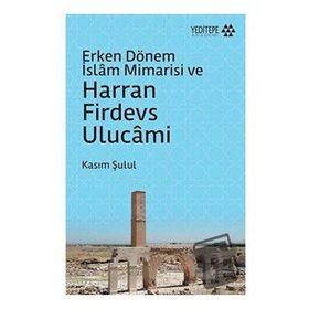 Yeditepe Akademi Erken Dönem İslam Mimarisi ve Harran Firdevs Ulucami