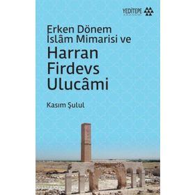 Yeditepe Akademi Erken Dönem İslam Mimarisi ve Harran Firdevs Ulucami