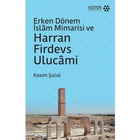 Yeditepe Akademi Erken Dönem İslam Mimarisi ve Harran Firdevs Ulucami