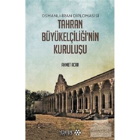 Yeditepe Akademi Osmanlı-İran Diplomasisi Tahran Büyükelçiliği'nin Kuruluşu