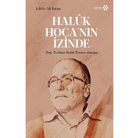 Yeditepe Yayınevi - Haluk Hoca'nın İzinde - Prof. Dr. Ahmet Haluk Dursun’a Armağan