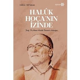 Yeditepe Yayınevi - Haluk Hoca'nın İzinde - Prof. Dr. Ahmet Haluk Dursun’a Armağan