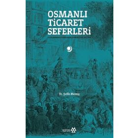 Yeditepe Yayınevi - Osmanlı Ticaret Seferleri - Uluslararası Fuarlarda Osmanlılar 1851-1914