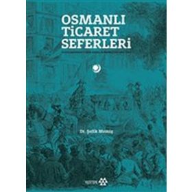 Yeditepe Yayınevi - Osmanlı Ticaret Seferleri - Uluslararası Fuarlarda Osmanlılar 1851-1914