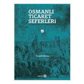 Yeditepe Yayınevi - Osmanlı Ticaret Seferleri - Uluslararası Fuarlarda Osmanlılar 1851-1914