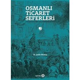 Yeditepe Yayınevi - Osmanlı Ticaret Seferleri - Uluslararası Fuarlarda Osmanlılar 1851-1914