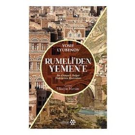 Yeditepe Yayınevi - Rumeli'den Yemen'e - Bir Osmanlı Bulgar Hekiminin Hatıraları