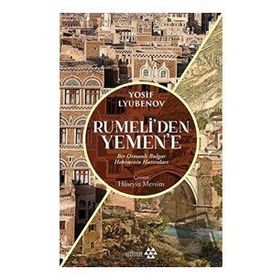 Yeditepe Yayınevi - Rumeli'den Yemen'e - Bir Osmanlı Bulgar Hekiminin Hatıraları