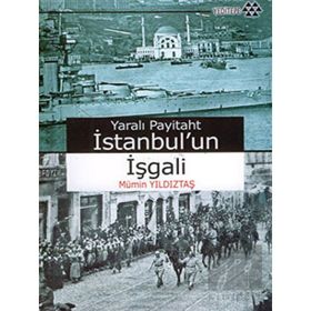 Yeditepe Yayınevi - Yaralı Payitaht İstanbul'un İşgali