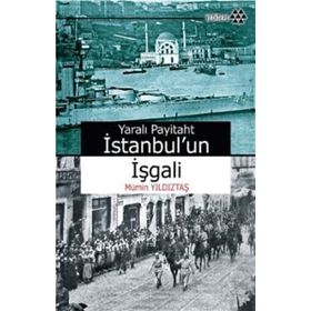 Yeditepe Yayınevi - Yaralı Payitaht İstanbul'un İşgali