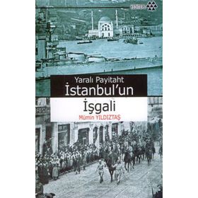 Yeditepe Yayınevi - Yaralı Payitaht İstanbul'un İşgali