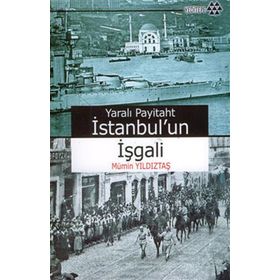 Yeditepe Yayınevi - Yaralı Payitaht İstanbul'un İşgali