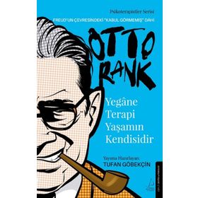Yegane Terapi Yaşamın Kendisidir-Otto Rank - Tufan Göbekçin