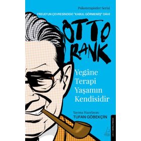 Yegane Terapi Yaşamın Kendisidir-Otto Rank - Tufan Göbekçin