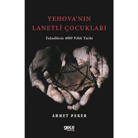 Yehova'nın Lanetli Çocukları - Yahudilerin 4000 Yıllık Tarihi-Ahmet Peker