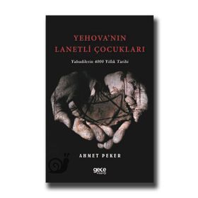 Yehova'nın Lanetli Çocukları - Yahudilerin 4000 Yıllık Tarihi-Ahmet Peker