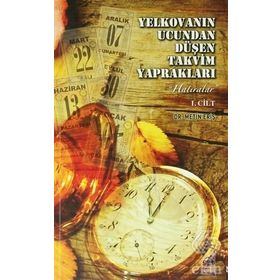 Yelkovanın Ucundan Düşen Takvim Yaprakları 1. Cilt - Metin Eriş