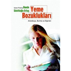YEME BOZUKLUKLARI ANOREKSIYA, BULIMIA VE DİĞERLERİ - HANDE SİNİRLİOĞLU ERTAŞ