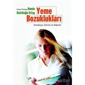 YEME BOZUKLUKLARI ANOREKSIYA, BULIMIA VE DİĞERLERİ - HANDE SİNİRLİOĞLU ERTAŞ