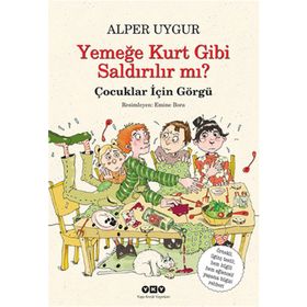 YEMEĞE KURT GIBI SALDIRILIR MI? ÇOCUKLAR İÇİN GÖRGÜ - ALPER UYGUR