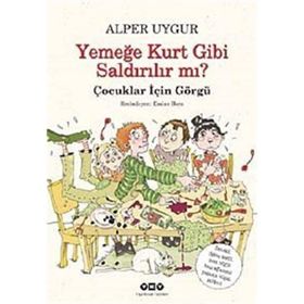 YEMEĞE KURT GIBI SALDIRILIR MI? ÇOCUKLAR İÇİN GÖRGÜ - ALPER UYGUR