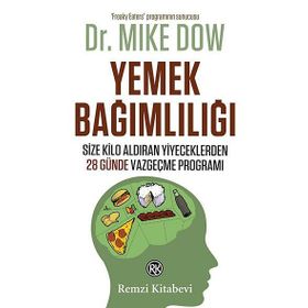 YEMEK BAĞIMLILIĞI SIZE KILO ALDIRAN YIYECEKLERDEN 28 GÜNDE VAZGEÇME PROGRAMI - MIKE DOW