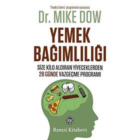 YEMEK BAĞIMLILIĞI SIZE KILO ALDIRAN YIYECEKLERDEN 28 GÜNDE VAZGEÇME PROGRAMI - MIKE DOW