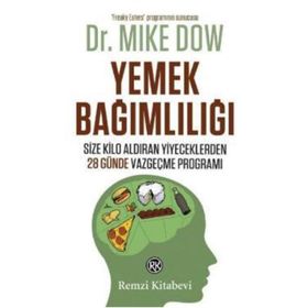 YEMEK BAĞIMLILIĞI SIZE KILO ALDIRAN YIYECEKLERDEN 28 GÜNDE VAZGEÇME PROGRAMI - MIKE DOW