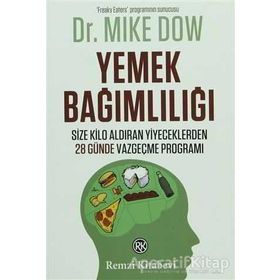 YEMEK BAĞIMLILIĞI SIZE KILO ALDIRAN YIYECEKLERDEN 28 GÜNDE VAZGEÇME PROGRAMI - MIKE DOW