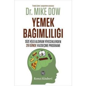 YEMEK BAĞIMLILIĞI SIZE KILO ALDIRAN YIYECEKLERDEN 28 GÜNDE VAZGEÇME PROGRAMI - MIKE DOW