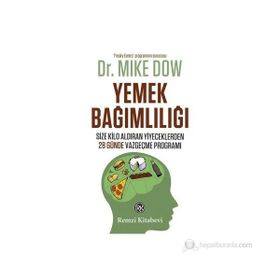 YEMEK BAĞIMLILIĞI SIZE KILO ALDIRAN YIYECEKLERDEN 28 GÜNDE VAZGEÇME PROGRAMI - MIKE DOW