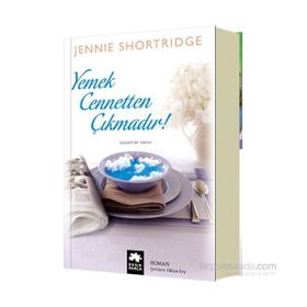 Yemek Cennetten Çıkmadır - Jennie Shortridge