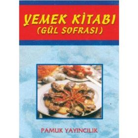 YEMEK KİTABI (GÜL SOFRASI) (KOD: YEMEK-002) - ŞULE PAMUK, NAZMIYE GÜL YILDIZ