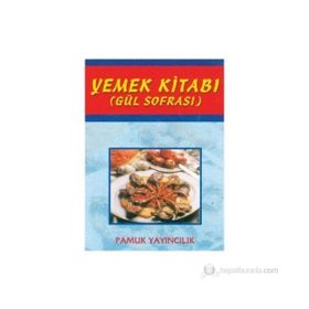 YEMEK KİTABI (GÜL SOFRASI) (KOD: YEMEK-002) - ŞULE PAMUK, NAZMIYE GÜL YILDIZ