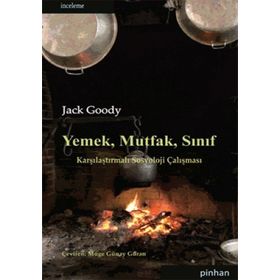 YEMEK, MUTFAK, SINIF KARŞILAŞTIRMALI SOSYOLOJI ÇALIŞMASI - JACK GOODY