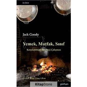 YEMEK, MUTFAK, SINIF KARŞILAŞTIRMALI SOSYOLOJI ÇALIŞMASI - JACK GOODY