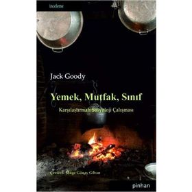 YEMEK, MUTFAK, SINIF KARŞILAŞTIRMALI SOSYOLOJI ÇALIŞMASI - JACK GOODY