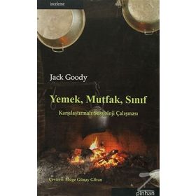 YEMEK, MUTFAK, SINIF KARŞILAŞTIRMALI SOSYOLOJI ÇALIŞMASI - JACK GOODY