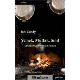 YEMEK, MUTFAK, SINIF KARŞILAŞTIRMALI SOSYOLOJI ÇALIŞMASI - JACK GOODY