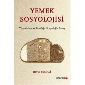 YEMEK SOSYOLOJISI YIYECEKLERE VE MUTFAĞA SOSYOLOJIK BAKIŞ - HAYATI BEŞIRLI