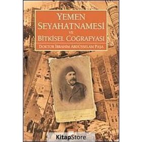YEMEN SEYAHATNAMESI VE BITKISEL COĞRAFYASI DOKTOR İBRAHİM ABDÜSSELAM PAŞA - İBRAHİM ABDÜSSELAM PAŞA