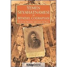 YEMEN SEYAHATNAMESI VE BITKISEL COĞRAFYASI DOKTOR İBRAHİM ABDÜSSELAM PAŞA - İBRAHİM ABDÜSSELAM PAŞA