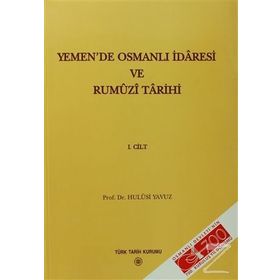 Yemen’de Osmanlı İdaresi ve Rumuzi Tarihi 1. Cilt - Hulusi Yavuz