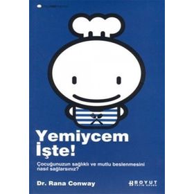 YEMIYCEM İŞTE! ÇOCUĞUNUZUN SAĞLIKLI VE MUTLU BESLENMESINI NASIL SAĞLAYACAKSINIZ? - RANA CONWAY