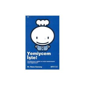 YEMIYCEM İŞTE! ÇOCUĞUNUZUN SAĞLIKLI VE MUTLU BESLENMESINI NASIL SAĞLAYACAKSINIZ? - RANA CONWAY