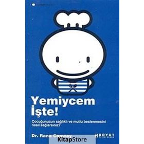 YEMIYCEM İŞTE! ÇOCUĞUNUZUN SAĞLIKLI VE MUTLU BESLENMESINI NASIL SAĞLAYACAKSINIZ? - RANA CONWAY
