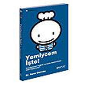 YEMIYCEM İŞTE! ÇOCUĞUNUZUN SAĞLIKLI VE MUTLU BESLENMESINI NASIL SAĞLAYACAKSINIZ? - RANA CONWAY