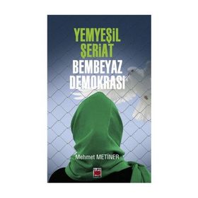 Yemyeşil Şeriat - Bembeyaz Demokrasi - Mehmet Metiner